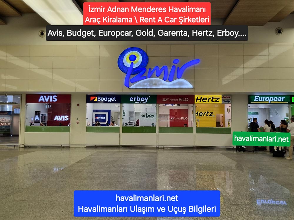 İzmir Adnan Menderes Havalimanı Araç Kirlama Şirketleri;Avis, Budget, Ziraatfilo, Garenta, Gold, Erboy, Ecocar, Wishcar, Rentgo, Enterprise, Hertz, Europcar...