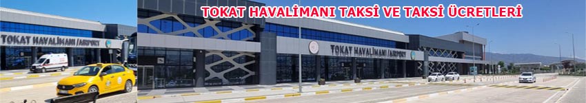 Tokat Havalimanı Taksi ve Taski Ücretleri